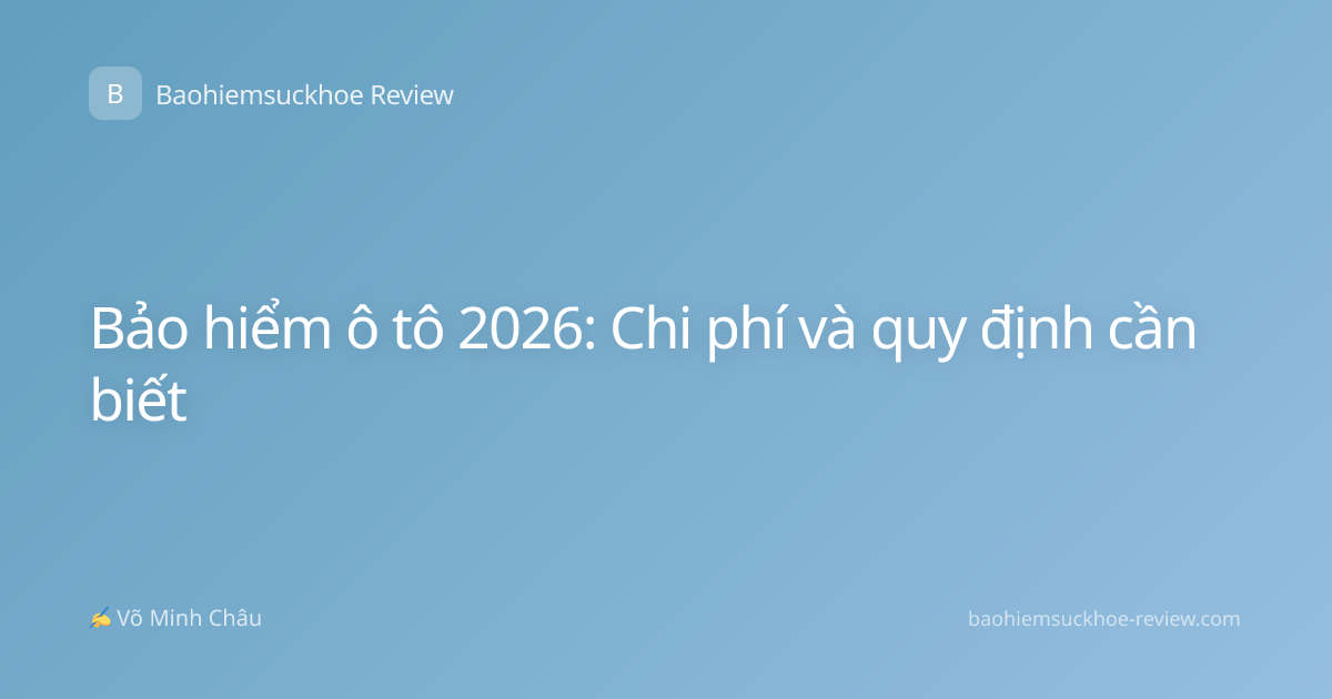 Bảo hiểm ô tô 2026: Chi phí và quy định cần biết
