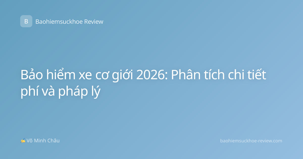 Bảo hiểm xe cơ giới 2026: Phân tích chi tiết phí và pháp lý